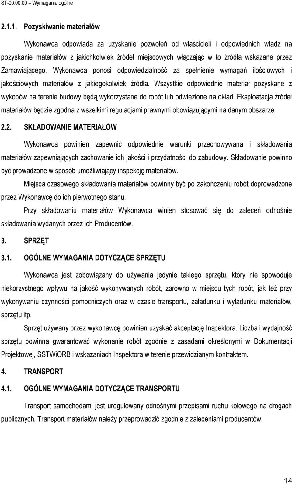 przez Zamawiającego. Wykonawca ponosi odpowiedzialność za spełnienie wymagań ilościowych i jakościowych materiałów z jakiegokolwiek źródła.