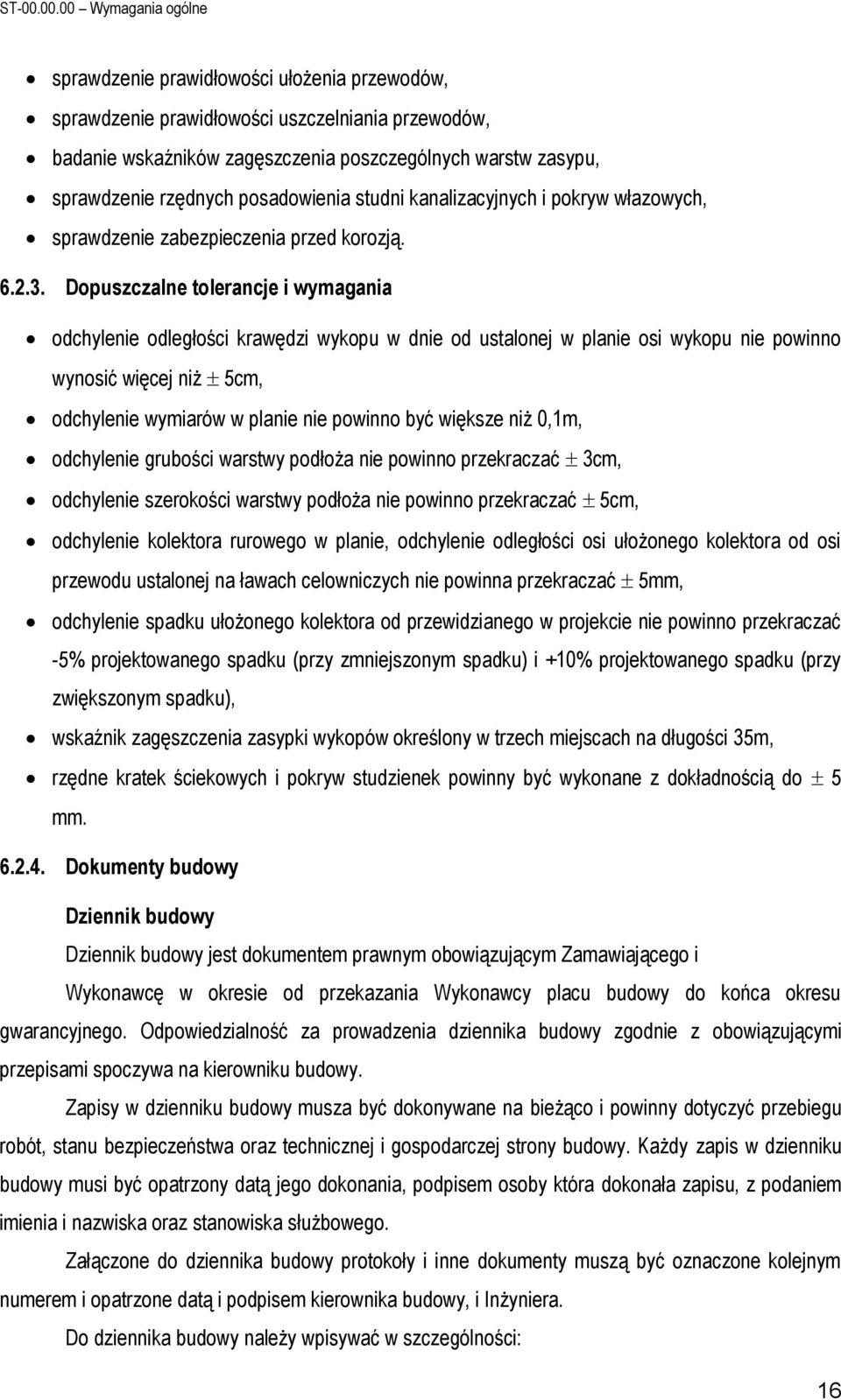 rzędnych posadowienia studni kanalizacyjnych i pokryw włazowych, sprawdzenie zabezpieczenia przed korozją. 6.2.3.