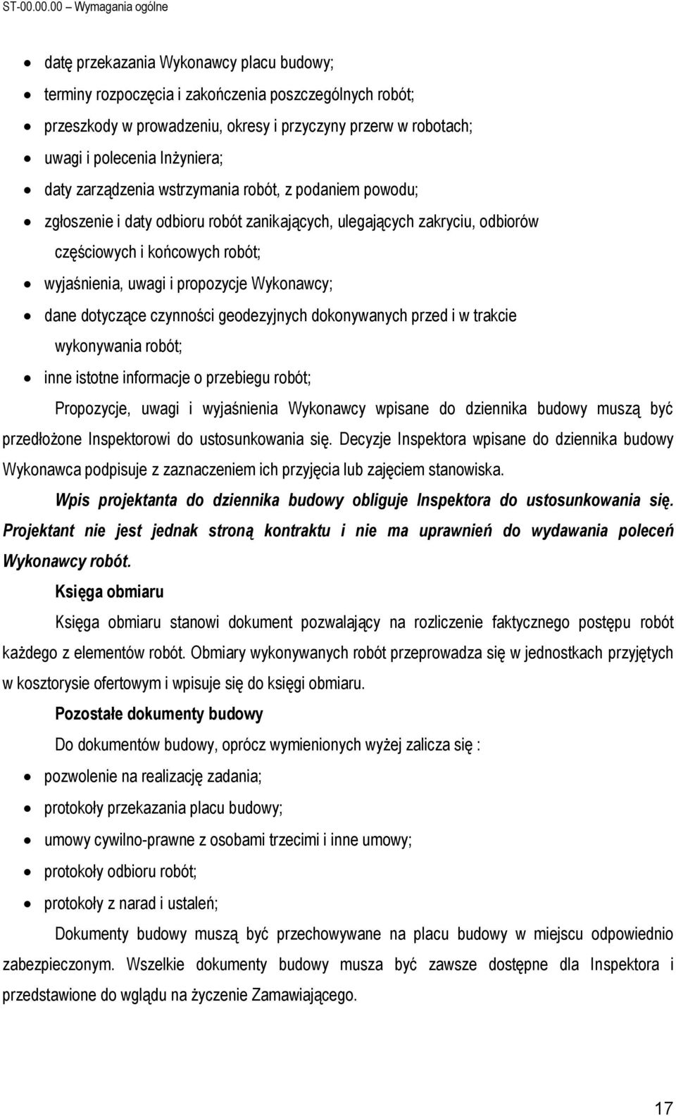 polecenia Inżyniera; daty zarządzenia wstrzymania robót, z podaniem powodu; zgłoszenie i daty odbioru robót zanikających, ulegających zakryciu, odbiorów częściowych i końcowych robót; wyjaśnienia,