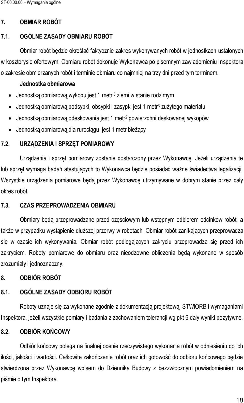 Jednostka obmiarowa Jednostką obmiarową wykopu jest 1 metr 3 ziemi w stanie rodzimym Jednostką obmiarową podsypki, obsypki i zasypki jest 1 metr 3 zużytego materiału Jednostką obmiarową odeskowania