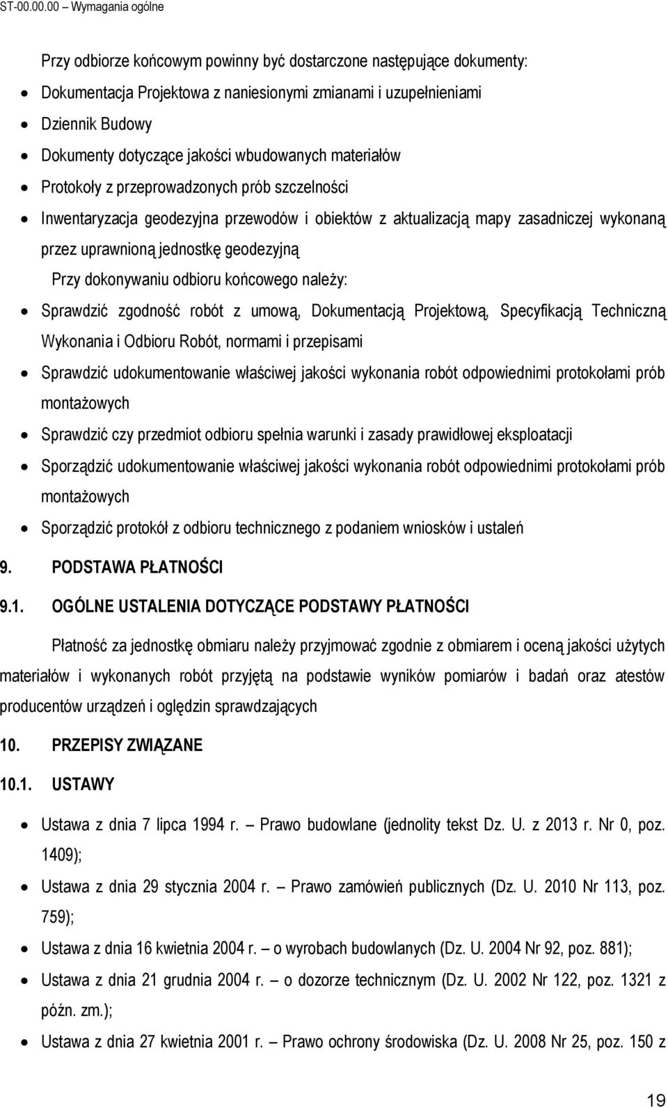 jakości wbudowanych materiałów Protokoły z przeprowadzonych prób szczelności Inwentaryzacja geodezyjna przewodów i obiektów z aktualizacją mapy zasadniczej wykonaną przez uprawnioną jednostkę