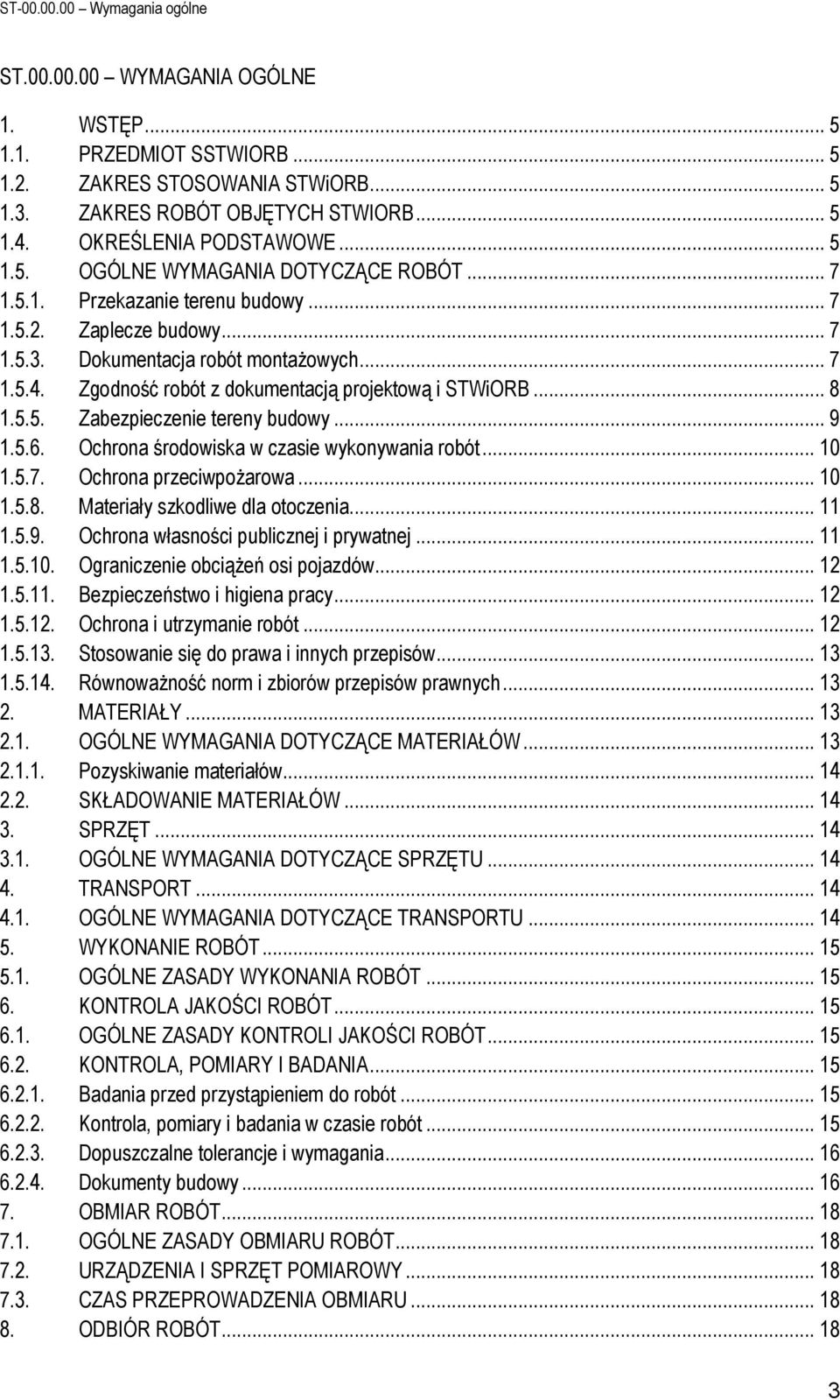 Zgodność robót z dokumentacją projektową i STWiORB... 8 1.5.5. Zabezpieczenie tereny budowy... 9 1.5.6. Ochrona środowiska w czasie wykonywania robót... 10 1.5.7. Ochrona przeciwpożarowa... 10 1.5.8. Materiały szkodliwe dla otoczenia.