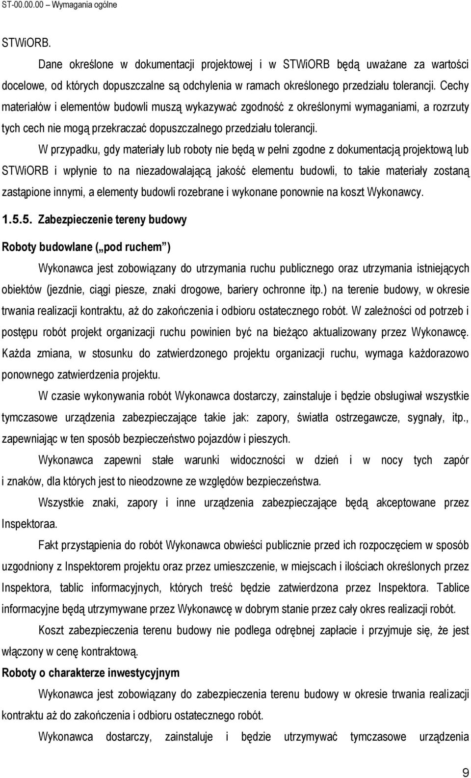 Cechy materiałów i elementów budowli muszą wykazywać zgodność z określonymi wymaganiami, a rozrzuty tych cech nie mogą przekraczać dopuszczalnego przedziału tolerancji.