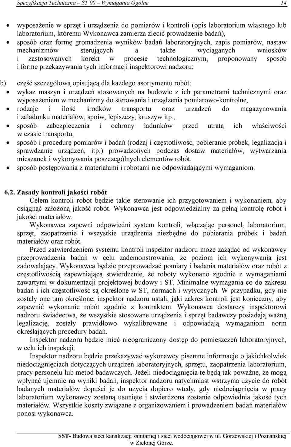 proponowany sposób i formę przekazywania tych informacji inspektorowi nadzoru; b) część szczegółową opisującą dla każdego asortymentu robót: wykaz maszyn i urządzeń stosowanych na budowie z ich