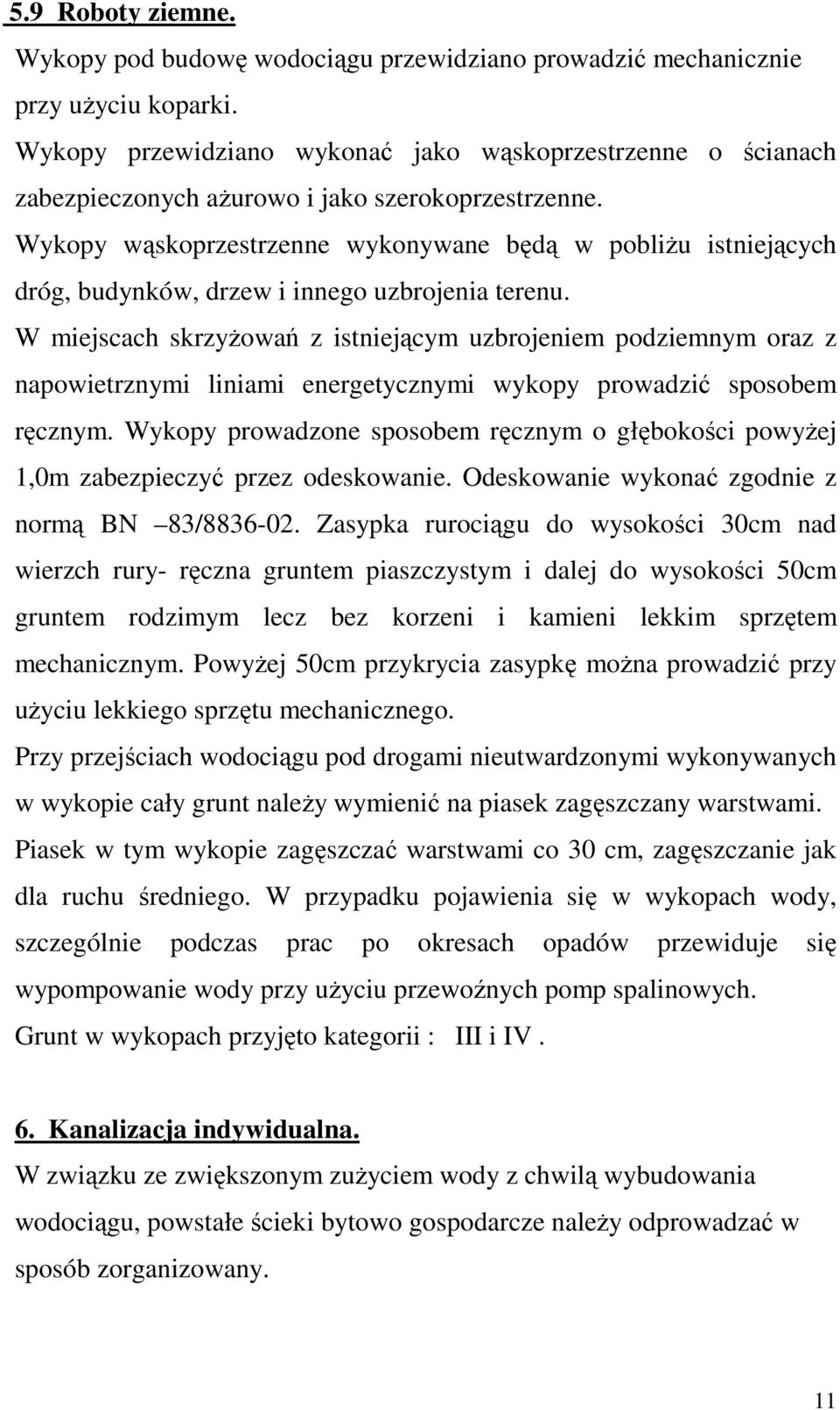 Wykopy wąskoprzestrzenne wykonywane będą w pobliŝu istniejących dróg, budynków, drzew i innego uzbrojenia terenu.