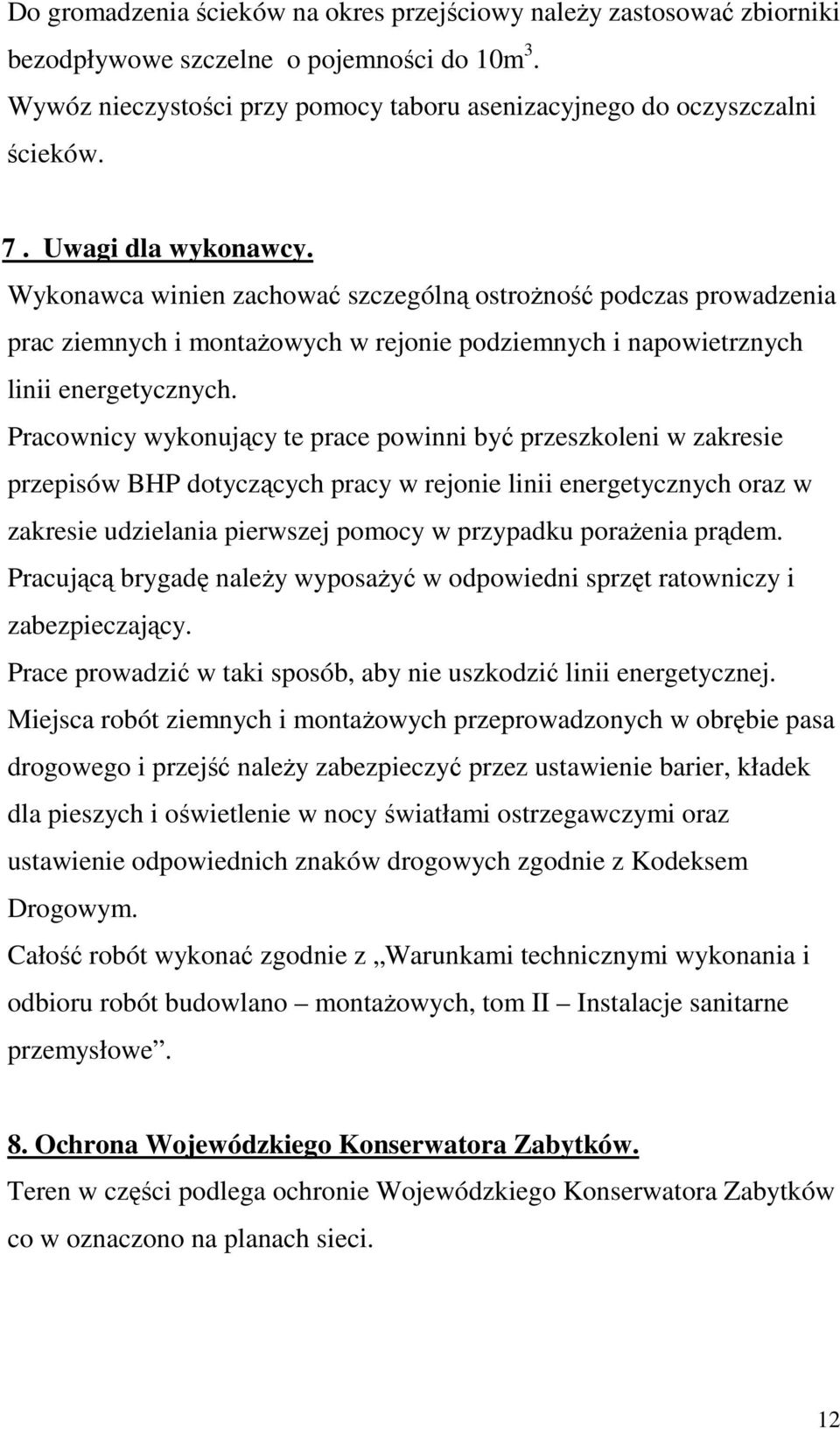 Pracownicy wykonujący te prace powinni być przeszkoleni w zakresie przepisów BHP dotyczących pracy w rejonie linii energetycznych oraz w zakresie udzielania pierwszej pomocy w przypadku poraŝenia