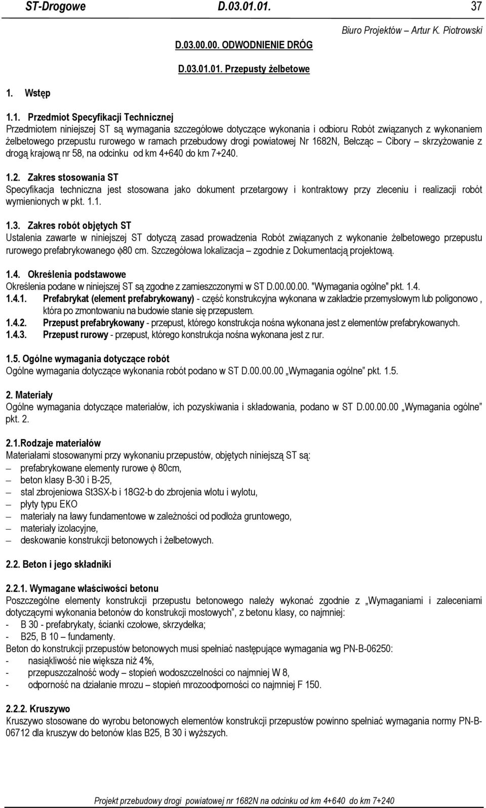 1. Przedmiot Specyfikacji Technicznej Przedmiotem niniejszej ST są wymagania szczegółowe dotyczące wykonania i odbioru Robót związanych z wykonaniem Ŝelbetowego przepustu rurowego w ramach przebudowy