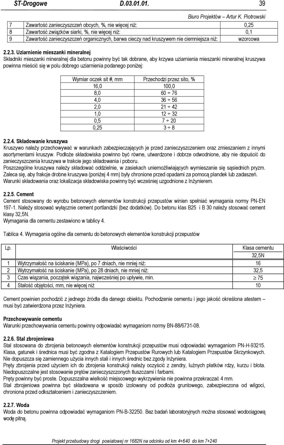 Uziarnienie mieszanki mineralnej Składniki mieszanki mineralnej dla betonu powinny być tak dobrane, aby krzywa uziarnienia mieszanki mineralnej kruszywa powinna mieścić się w polu dobrego uziarnienia