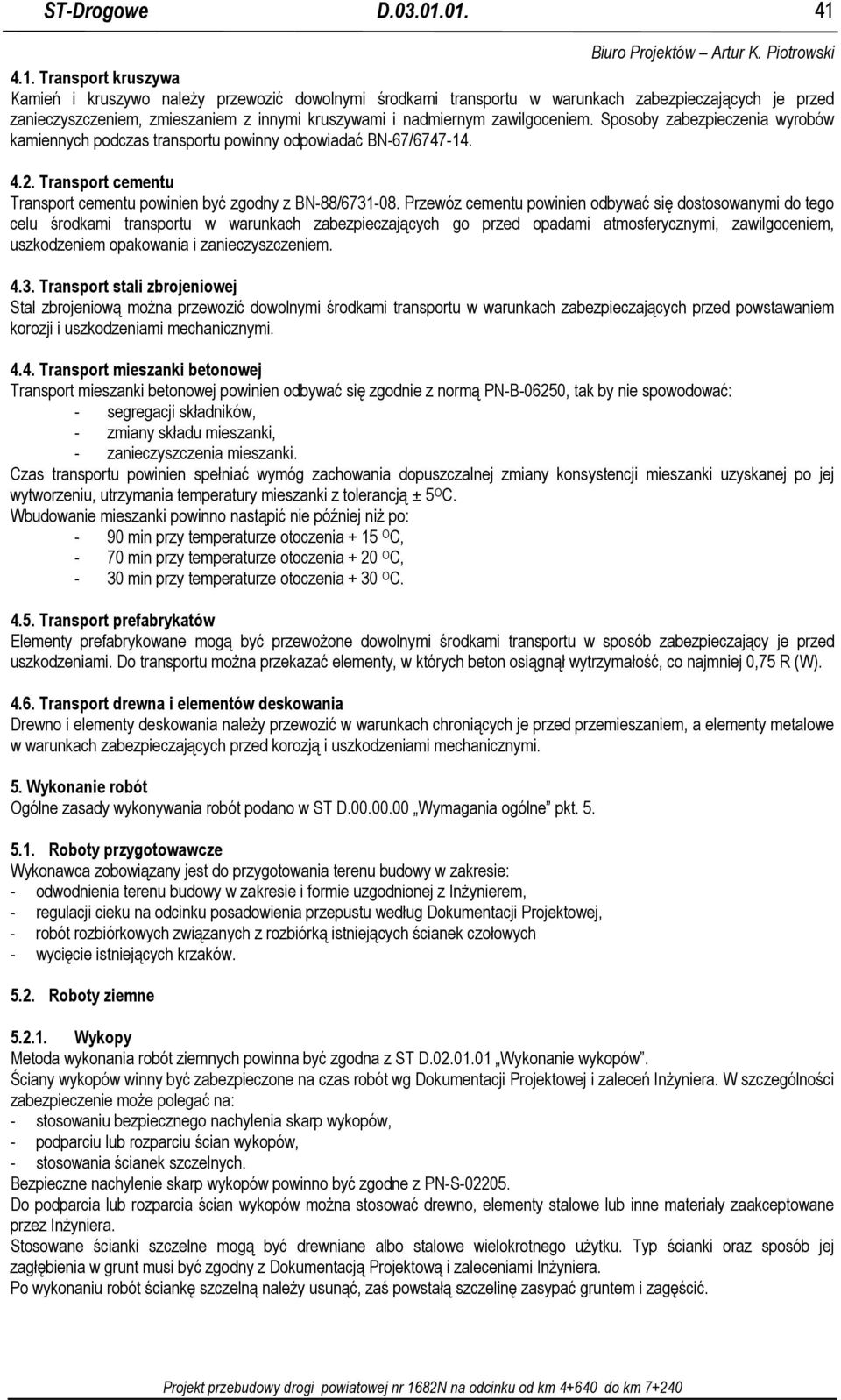 zawilgoceniem. Sposoby zabezpieczenia wyrobów kamiennych podczas transportu powinny odpowiadać BN-67/6747-14. 4.2. Transport cementu Transport cementu powinien być zgodny z BN-88/6731-08.