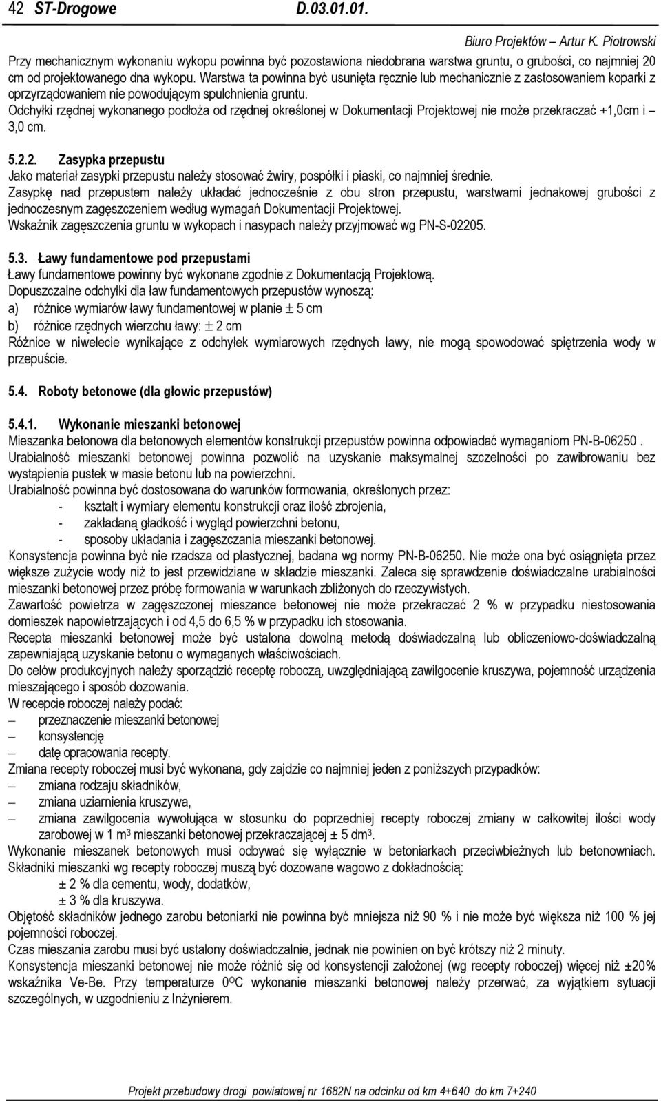 Odchyłki rzędnej wykonanego podłoŝa od rzędnej określonej w Dokumentacji Projektowej nie moŝe przekraczać +1,0cm i 3,0 cm. 5.2.