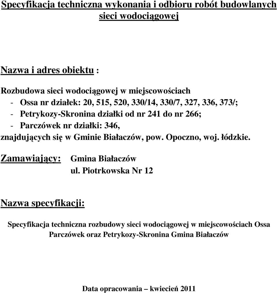 działki: 346, znajdujących się w Gminie Białaczów, pow. Opoczno, woj. łódzkie. Zamawiający: Gmina Białaczów ul.