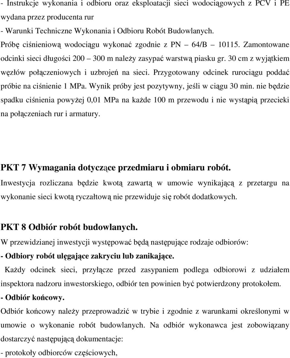 Przygotowany odcinek rurociągu poddać próbie na ciśnienie 1 MPa. Wynik próby jest pozytywny, jeśli w ciągu 30 min.