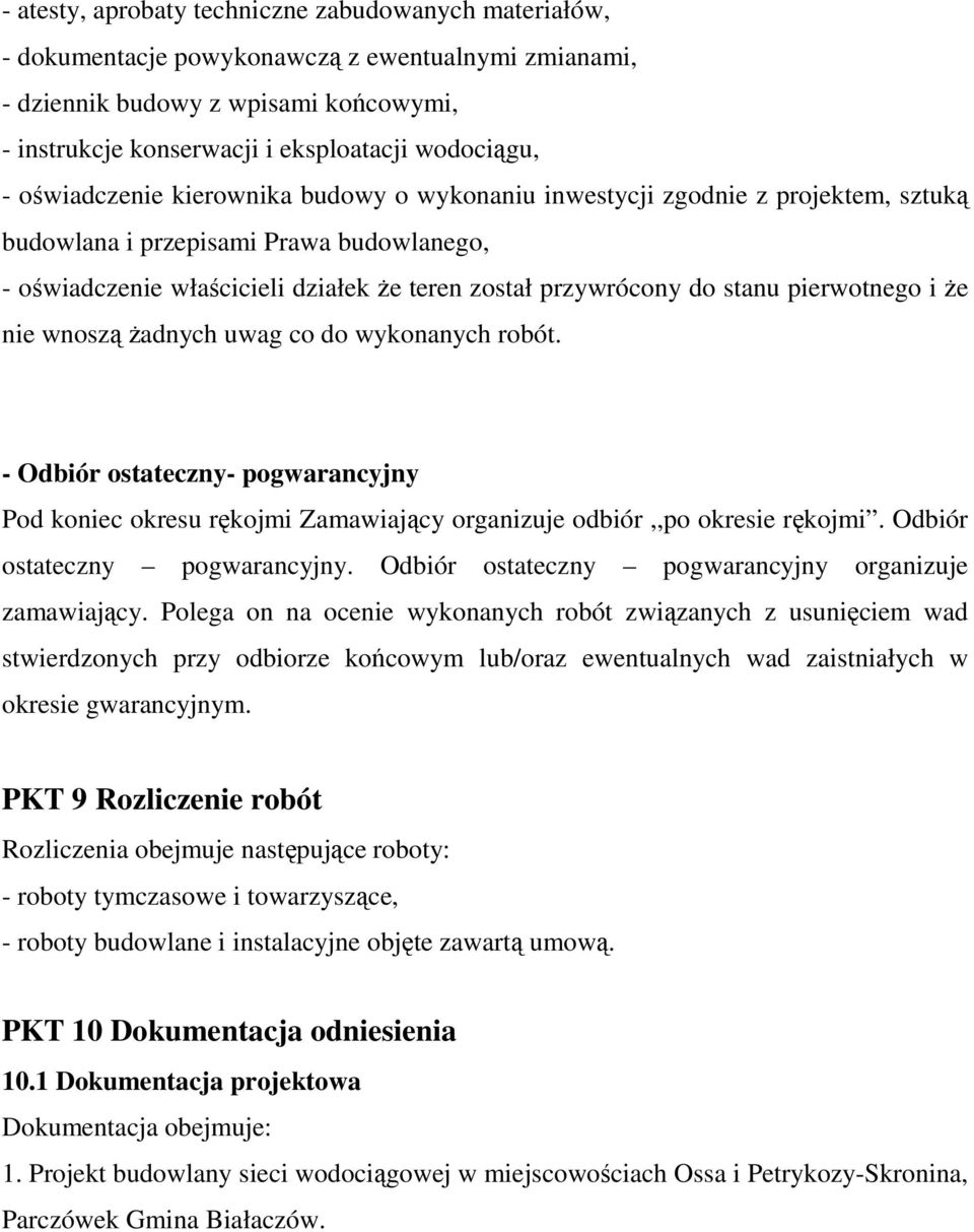 pierwotnego i że nie wnoszą żadnych uwag co do wykonanych robót. - Odbiór ostateczny- pogwarancyjny Pod koniec okresu rękojmi Zamawiający organizuje odbiór,,po okresie rękojmi.