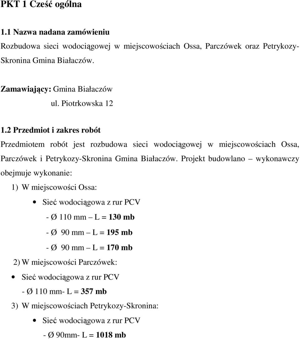 2 Przedmiot i zakres robót Przedmiotem robót jest rozbudowa sieci wodociągowej w miejscowościach Ossa, Parczówek i Petrykozy-Skronina Gmina Białaczów.