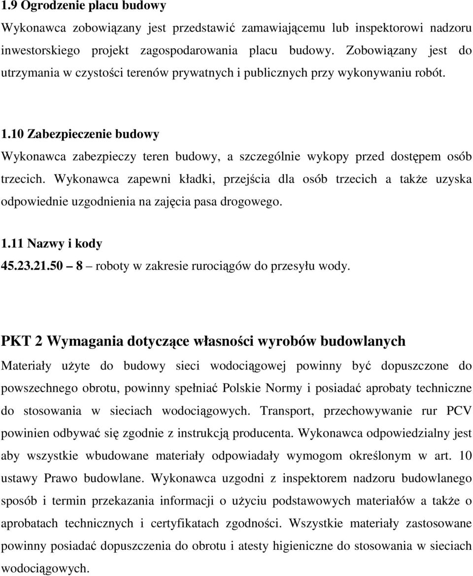 10 Zabezpieczenie budowy Wykonawca zabezpieczy teren budowy, a szczególnie wykopy przed dostępem osób trzecich.