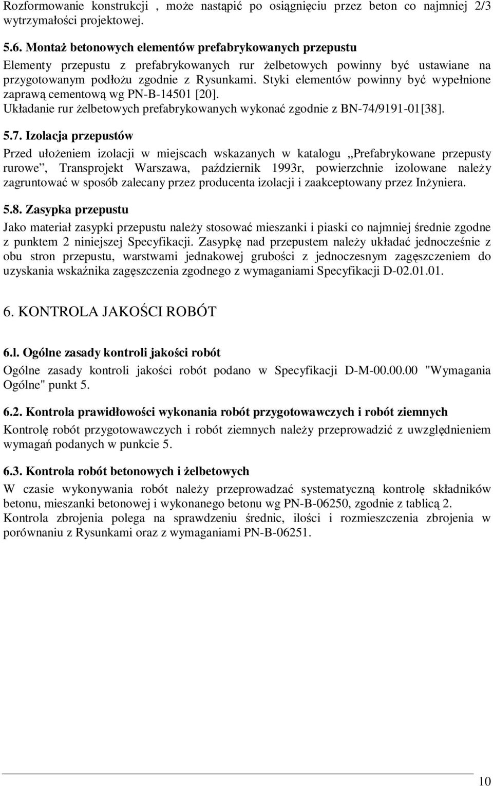 Styki elementów powinny być wypełnione zaprawą cementową wg PN-B-14501 [20]. Układanie rur Ŝelbetowych prefabrykowanych wykonać zgodnie z BN-74