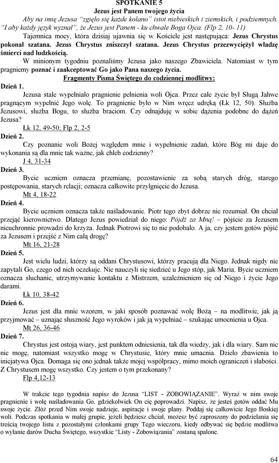 Jezus Chrystus przezwyciężył władzę śmierci nad ludzkością. W minionym tygodniu poznaliśmy Jezusa jako naszego Zbawiciela. Natomiast w tym pragniemy poznać i zaakceptować Go jako Pana naszego życia.