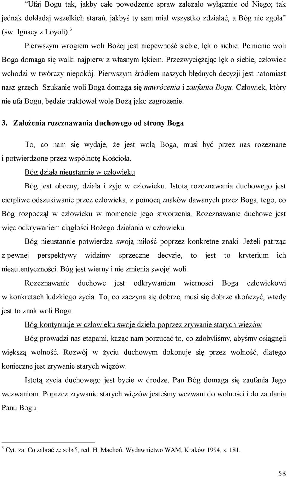 Pierwszym źródłem naszych błędnych decyzji jest natomiast nasz grzech. Szukanie woli Boga domaga się nawrócenia i zaufania Bogu.