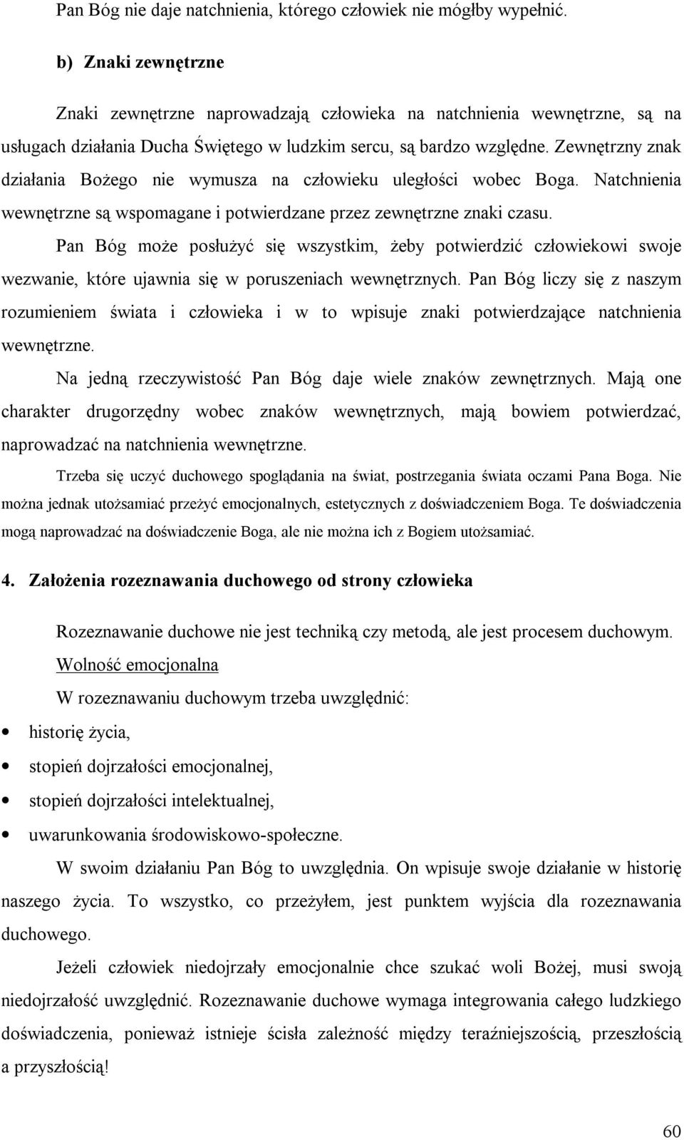 Zewnętrzny znak działania Bożego nie wymusza na człowieku uległości wobec Boga. Natchnienia wewnętrzne są wspomagane i potwierdzane przez zewnętrzne znaki czasu.