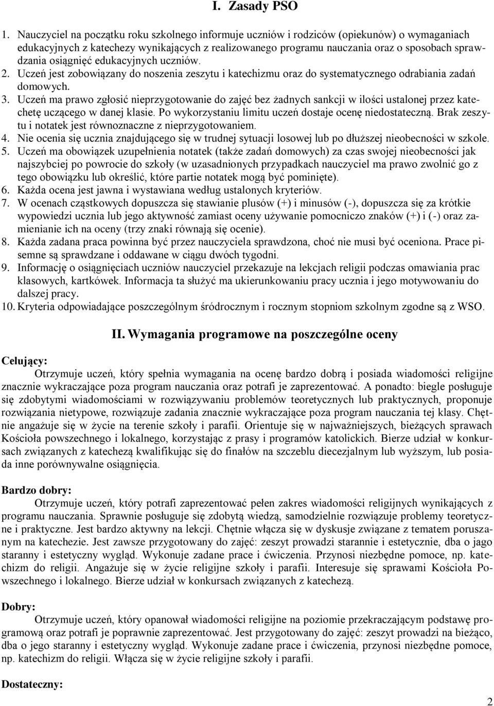 osiągnięć edukacyjnych uczniów. 2. Uczeń jest zobowiązany do noszenia zeszytu i katechizmu oraz do systematycznego odrabiania zadań domowych. 3.