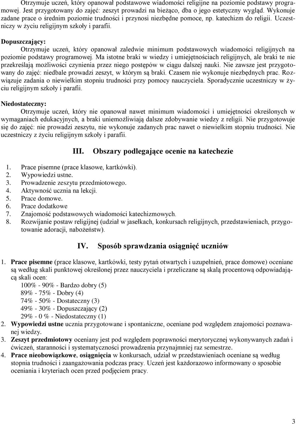 Dopuszczający: Otrzymuje uczeń, który opanował zaledwie minimum podstawowych wiadomości religijnych na poziomie podstawy programowej.