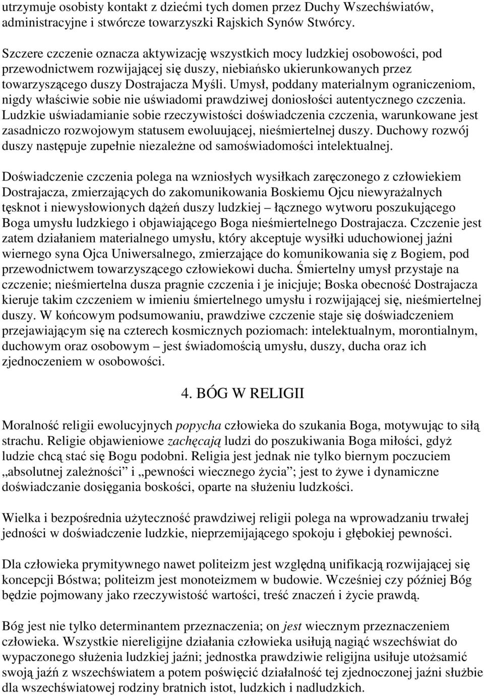 Umysł, poddany materialnym ograniczeniom, nigdy właściwie sobie nie uświadomi prawdziwej doniosłości autentycznego czczenia.