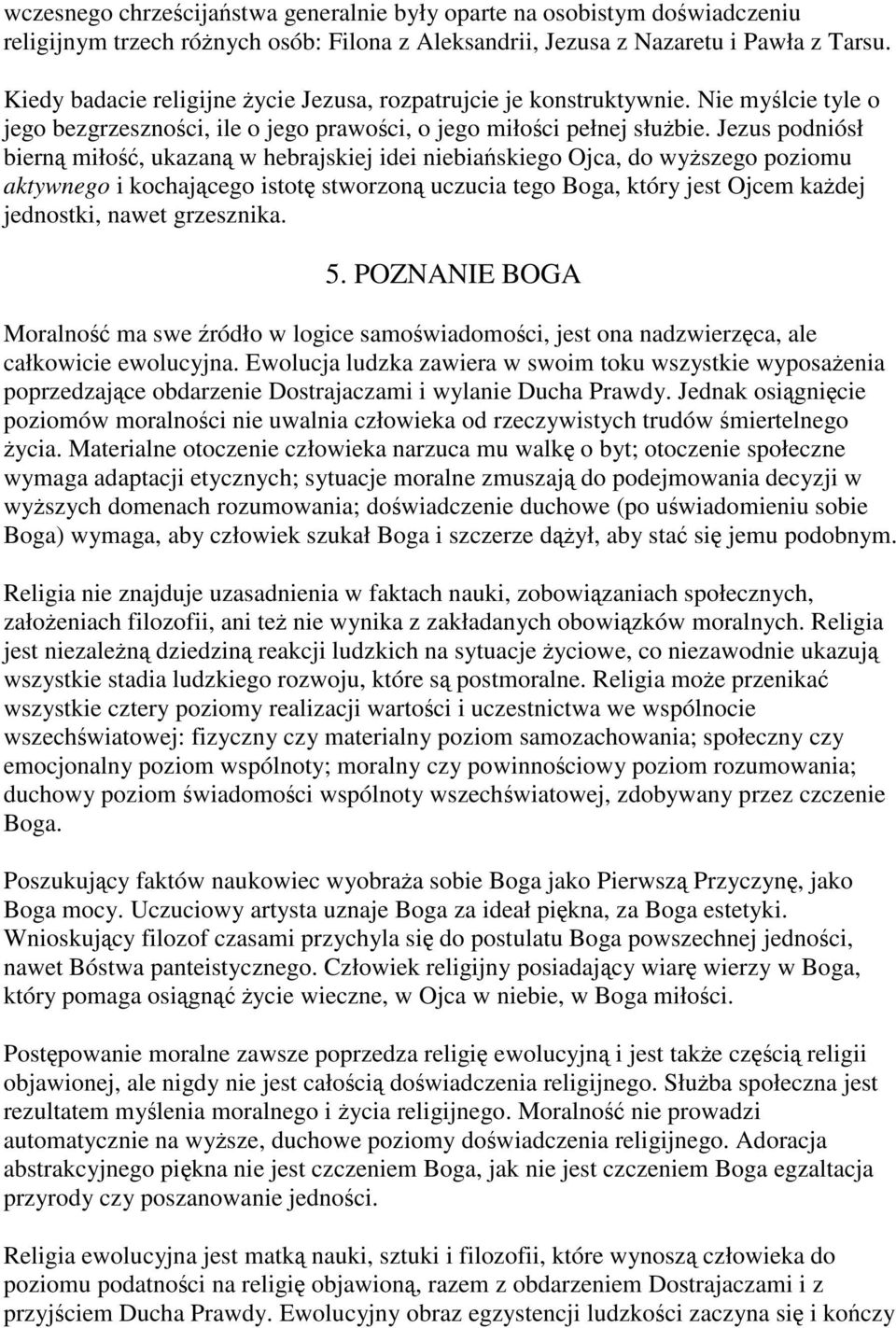 Jezus podniósł bierną miłość, ukazaną w hebrajskiej idei niebiańskiego Ojca, do wyższego poziomu aktywnego i kochającego istotę stworzoną uczucia tego Boga, który jest Ojcem każdej jednostki, nawet