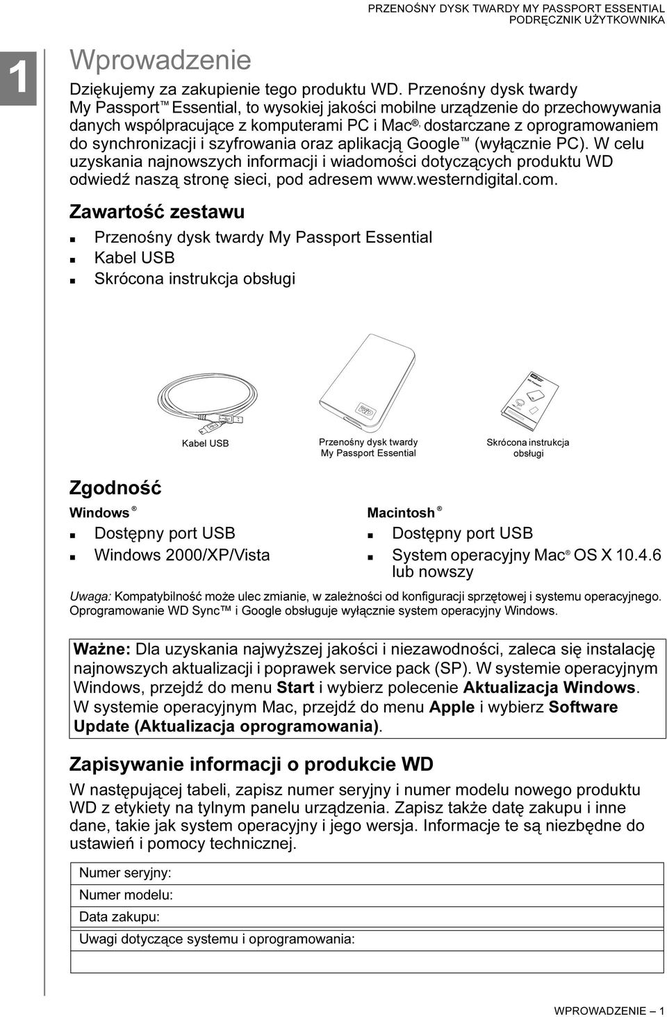 szyfrowania oraz aplikacją Google (wyłącznie PC). W celu uzyskania najnowszych informacji i wiadomości dotyczących produktu WD odwiedź naszą stronę sieci, pod adresem www.westerndigital.com.