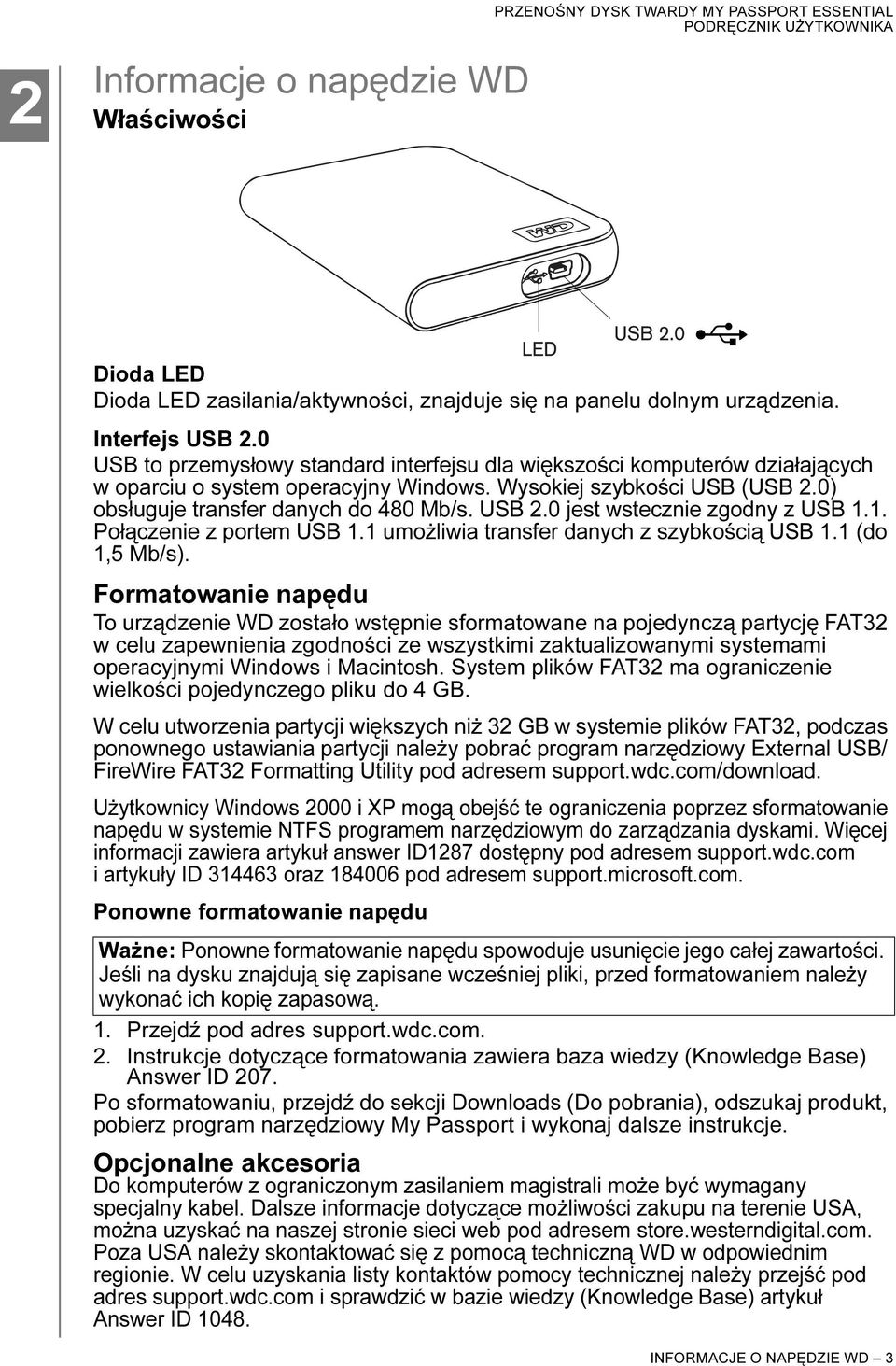 0 jest wstecznie zgodny z USB 1.1. Połączenie z portem USB 1.1 umożliwia transfer danych z szybkością USB 1.1 (do 1,5 Mb/s).