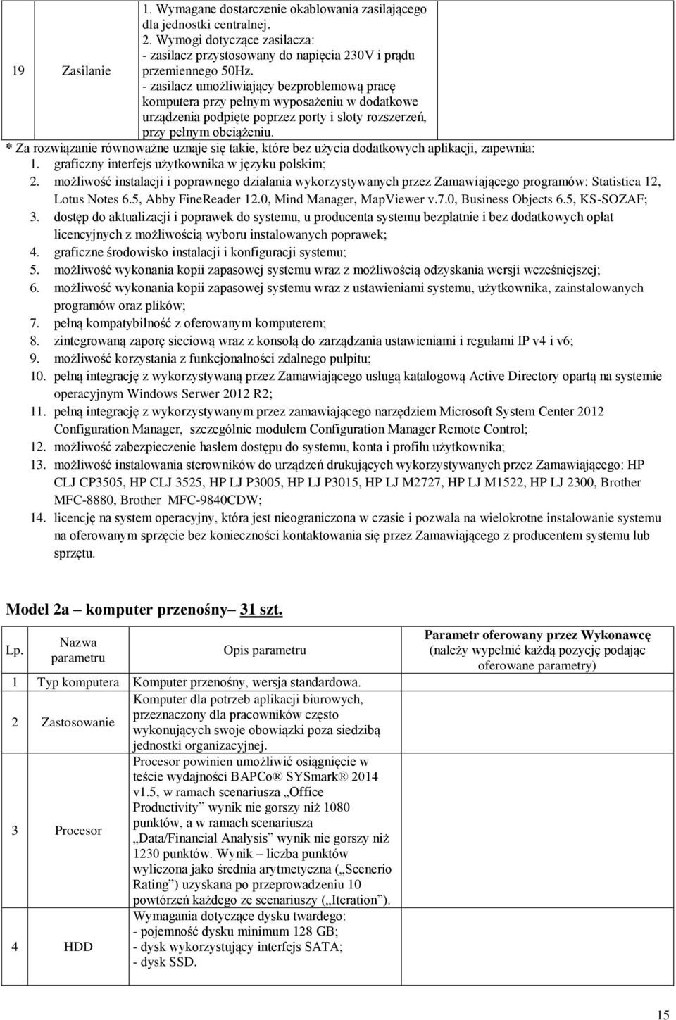 * Za rozwiązanie równoważne uznaje się takie, które bez użycia dodatkowych aplikacji, zapewnia: 1. graficzny interfejs użytkownika w języku polskim; 2.