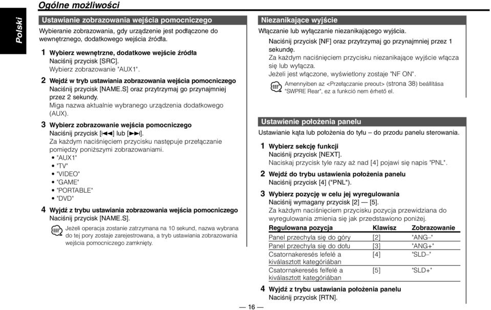 S] oraz przytrzymaj go przynajmniej przez 2 sekundy. Miga nazwa aktualnie wybranego urządzenia dodatkowego (AUX). 3 Wybierz zobrazowanie wejścia pomocniczego Naciśnij przycisk [4] lub [ ].