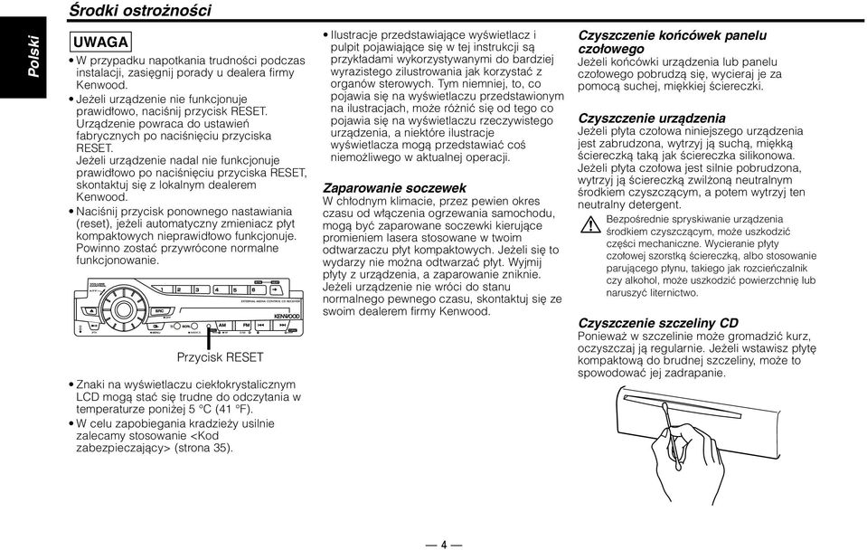 Jeżeli urządzenie nadal nie funkcjonuje prawidłowo po naciśnięciu przyciska RESET, skontaktuj się z lokalnym dealerem Kenwood.