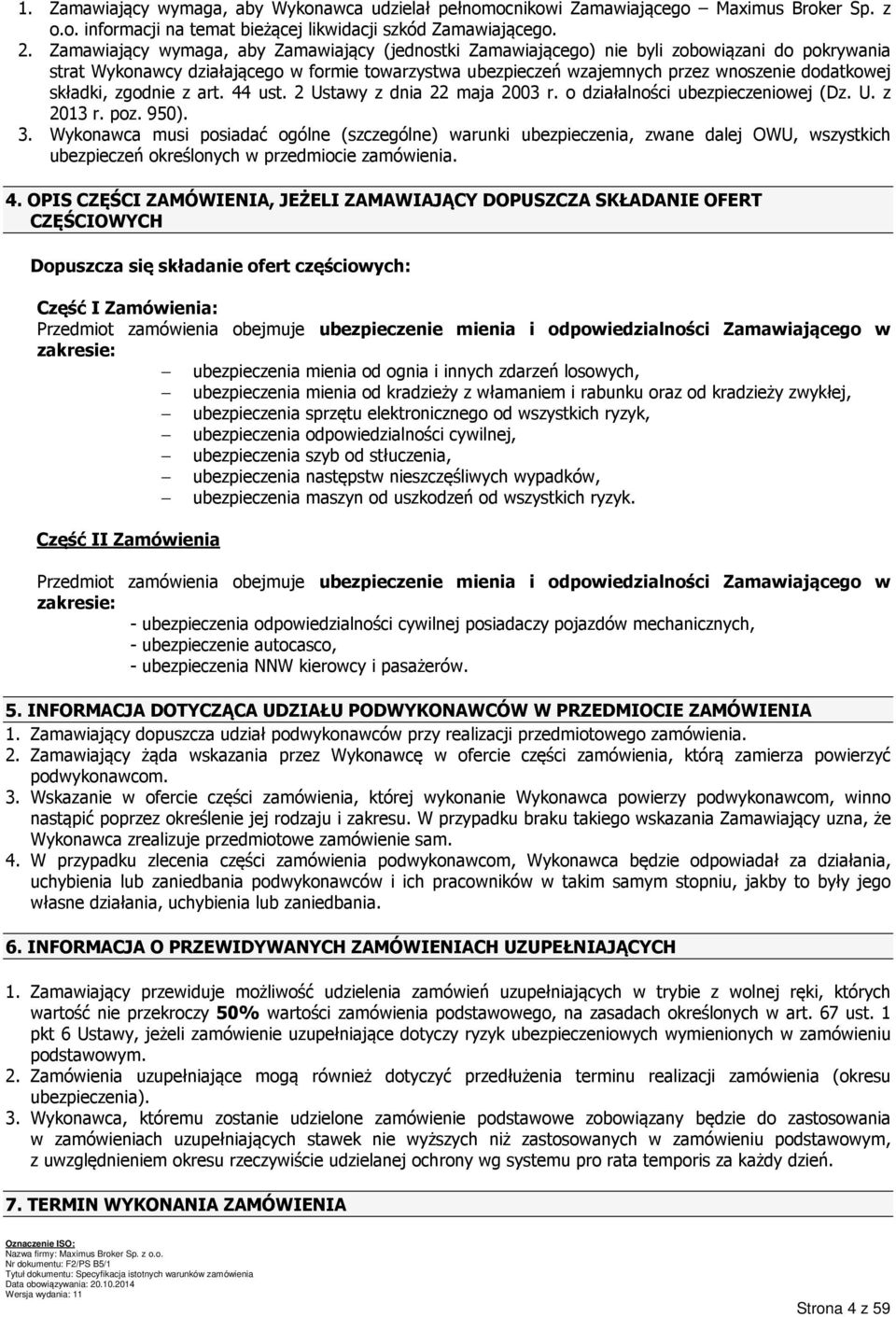 składki, zgodnie z art. 44 ust. 2 Ustawy z dnia 22 maja 2003 r. o działalności ubezpieczeniowej (Dz. U. z 2013 r. poz. 950). 3.