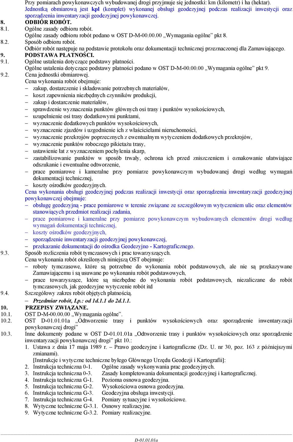 Ogólne zasady odbioru robót. Ogólne zasady odbioru robót podano w OST D-M-00.00.00 Wymagania ogólne pkt 8. 8.2. Sposób odbioru robót.