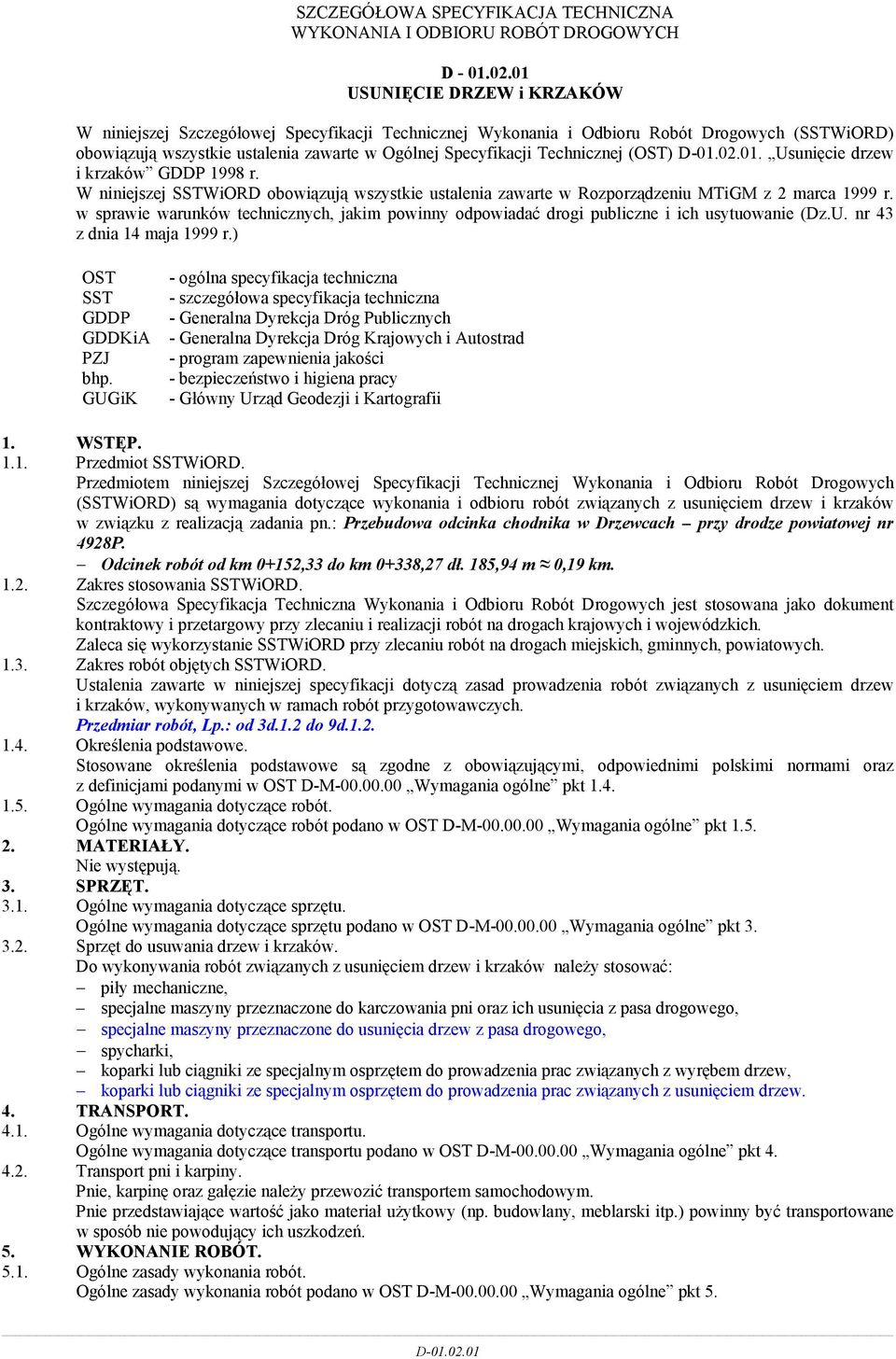 Technicznej (OST) D-01.02.01. Usunięcie drzew i krzaków GDDP 1998 r. W niniejszej SSTWiORD obowiązują wszystkie ustalenia zawarte w Rozporządzeniu MTiGM z 2 marca 1999 r.