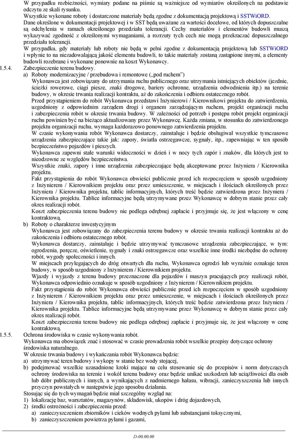 Dane określone w dokumentacji projektowej i w SST będą uważane za wartości docelowe, od których dopuszczalne są odchylenia w ramach określonego przedziału tolerancji.