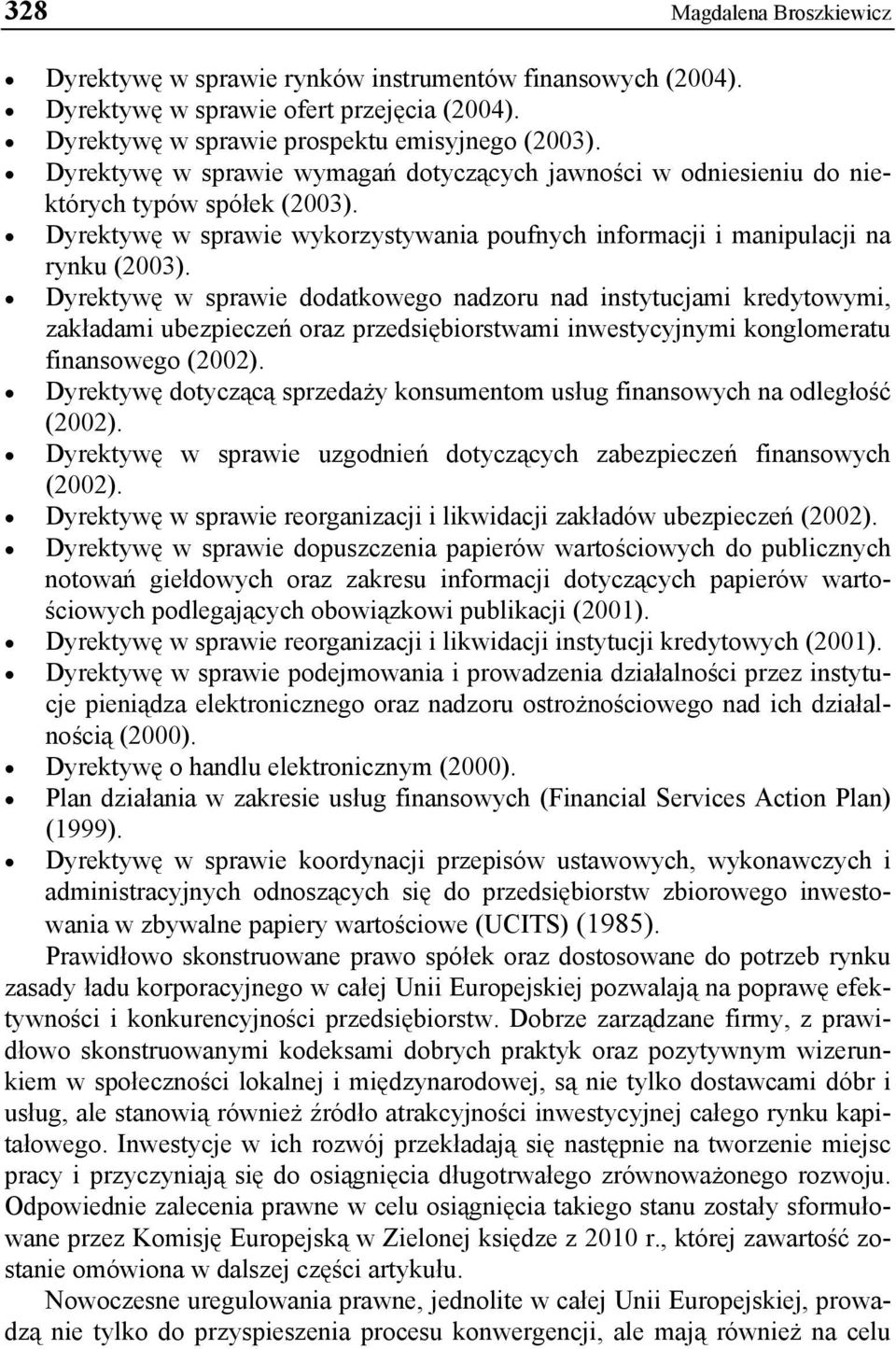 Dyrektywę w sprawie dodatkowego nadzoru nad instytucjami kredytowymi, zakładami ubezpieczeń oraz przedsiębiorstwami inwestycyjnymi konglomeratu finansowego (2002).