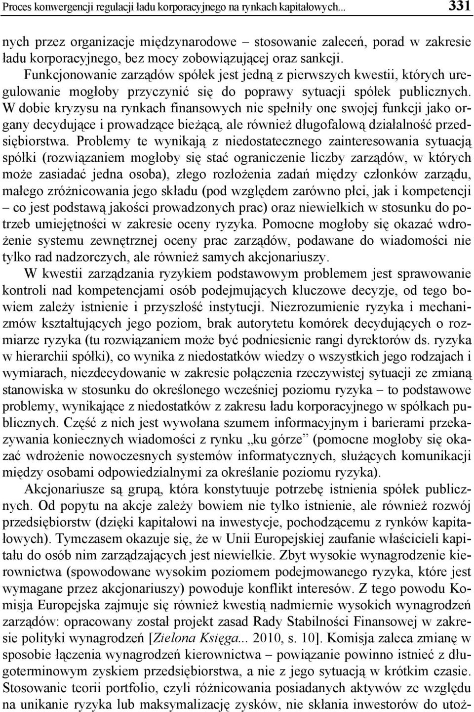 Funkcjonowanie zarządów spółek jest jedną z pierwszych kwestii, których uregulowanie mogłoby przyczynić się do poprawy sytuacji spółek publicznych.