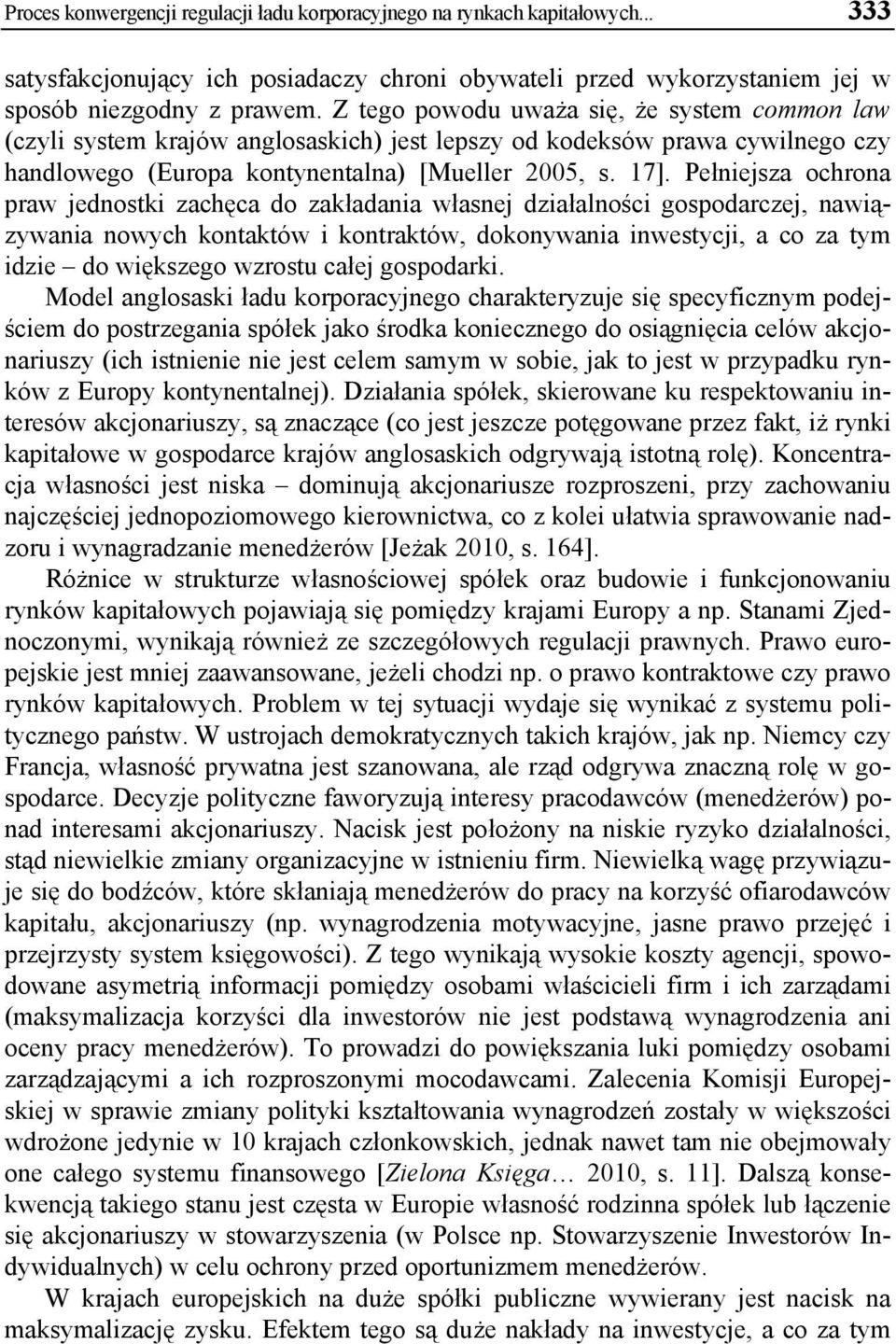 Pełniejsza ochrona praw jednostki zachęca do zakładania własnej działalności gospodarczej, nawiązywania nowych kontaktów i kontraktów, dokonywania inwestycji, a co za tym idzie do większego wzrostu