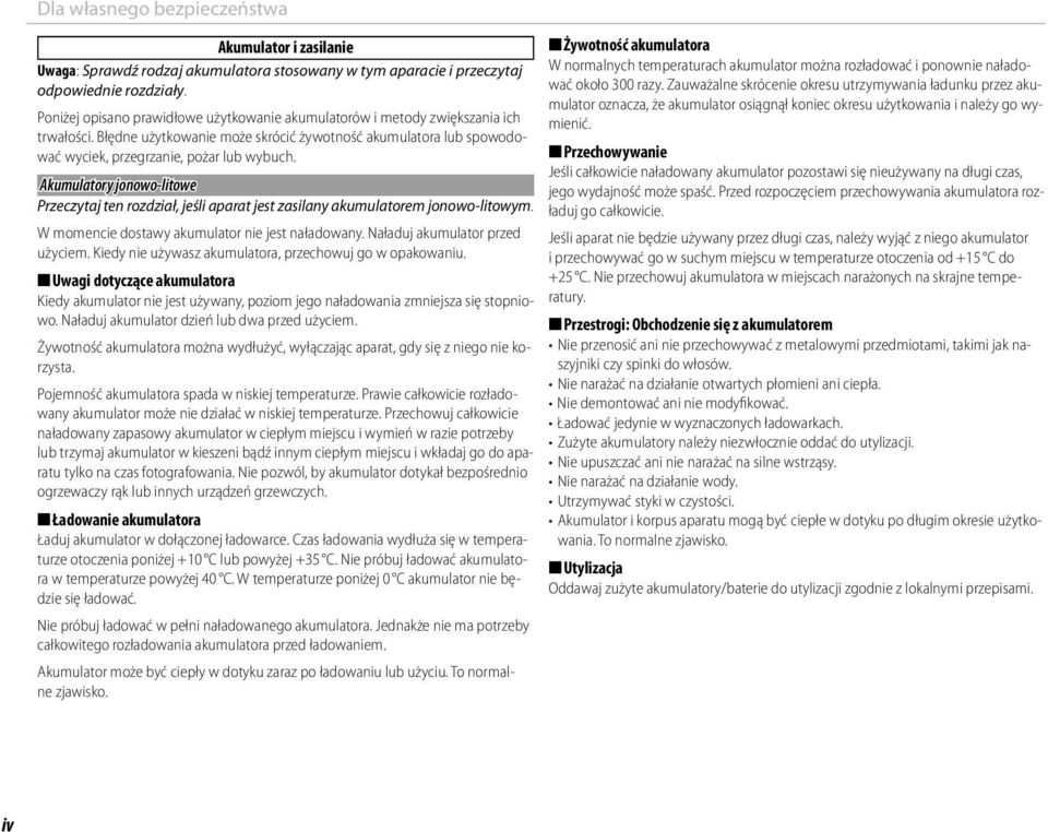 Akumulatory jonowo-litowe Przeczytaj ten rozdział, jeśli aparat jest zasilany akumulatorem jonowo-litowym. W momencie dostawy akumulator nie jest naładowany. Naładuj akumulator przed użyciem.