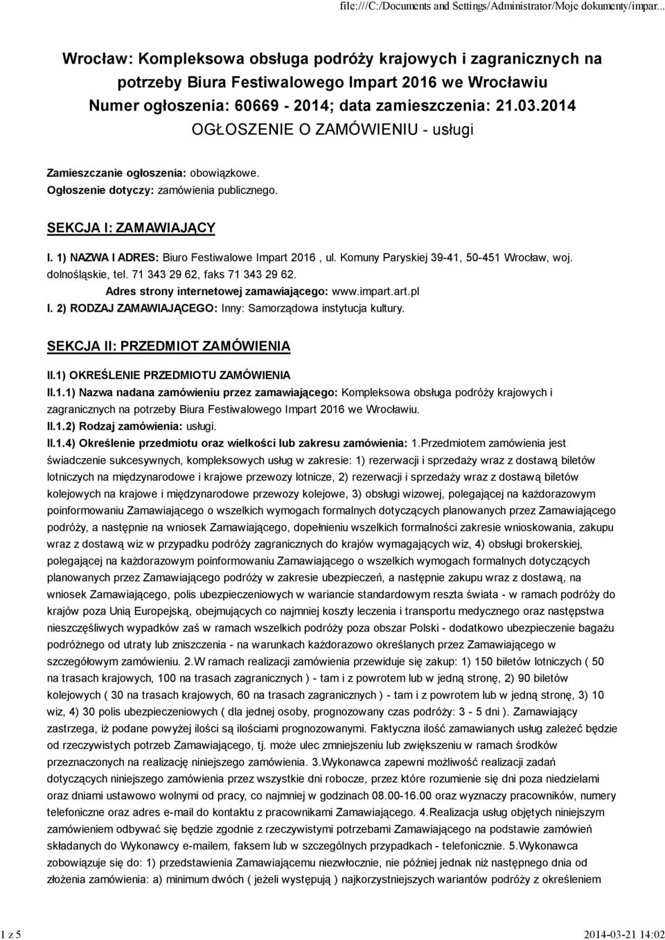 71 343 29 62, faks 71 343 29 62. Adres strony internetowej zamawiającego: www.impart.art.pl I. 2) RODZAJ ZAMAWIAJĄCEGO: Inny: Samorządowa instytucja kultury. SEKCJA II: PRZEDMIOT ZAMÓWIENIA II.