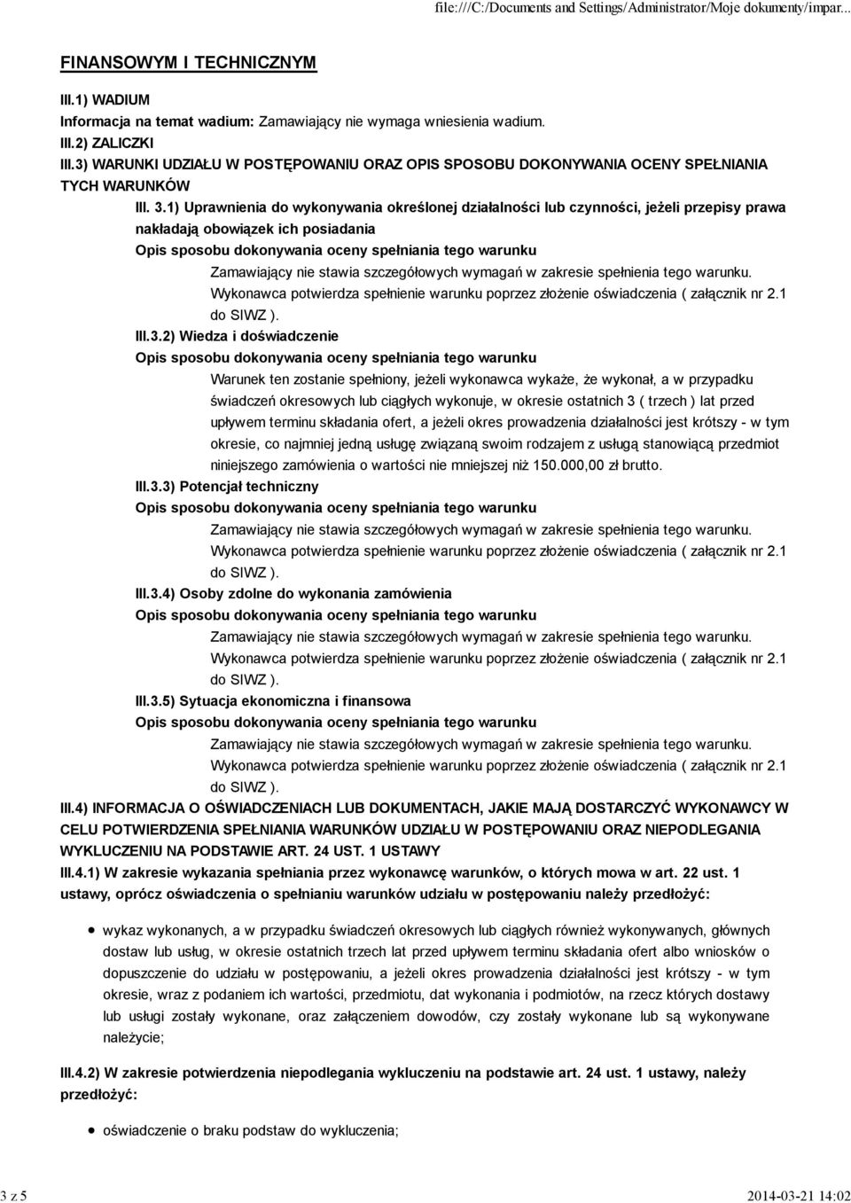 1) Uprawnienia do wykonywania określonej działalności lub czynności, jeŝeli przepisy prawa nakładają obowiązek ich posiadania III.3.