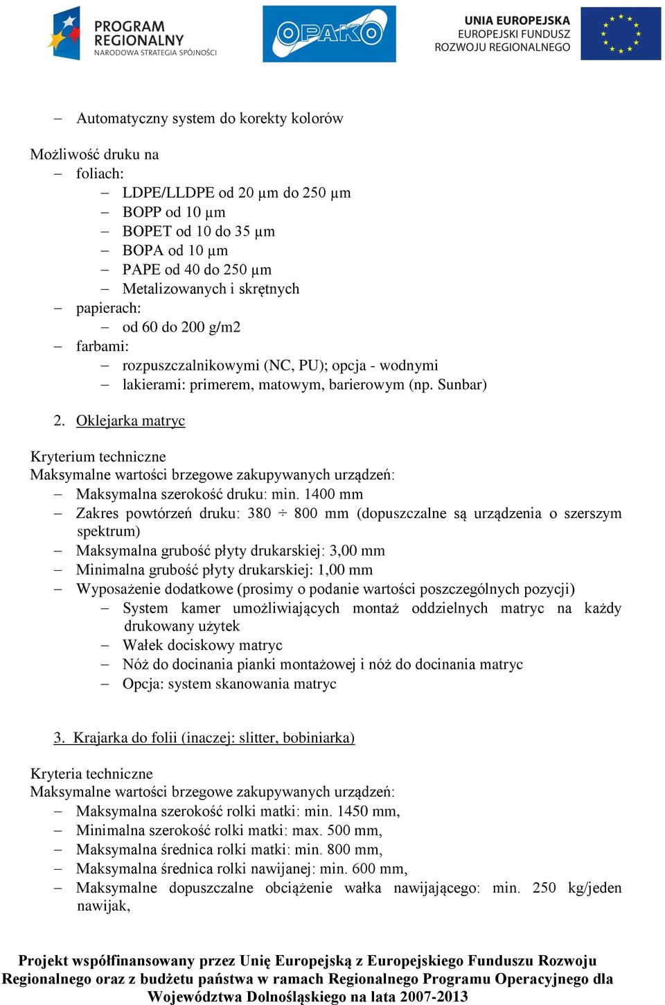 Oklejarka matryc Kryterium techniczne Maksymalne wartości brzegowe zakupywanych urządzeń: Maksymalna szerokość druku: min.