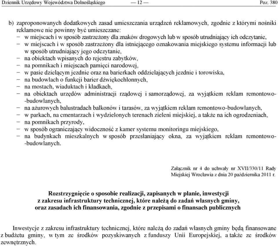 lub w sposób utrudniający ich odczytanie, w miejscach i w sposób zastrzeżony dla istniejącego oznakowania miejskiego systemu informacji lub w sposób utrudniający jego odczytanie, na obiektach