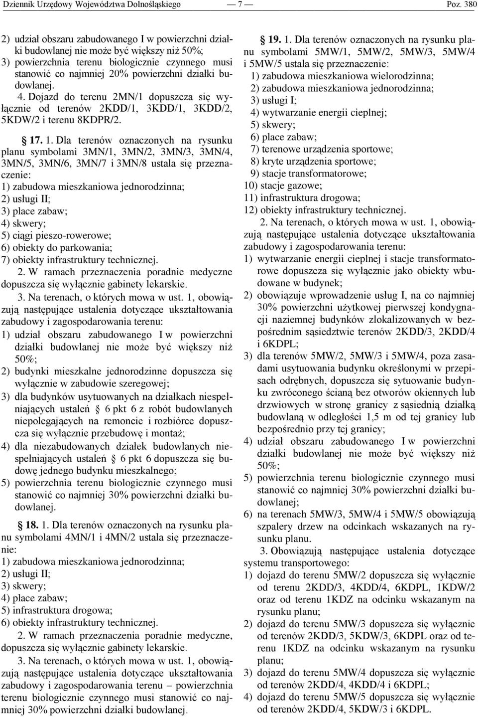 budowlanej. 4. Dojazd do terenu 2MN/1 dopuszcza się wyłącznie od terenów 2KDD/1, 3KDD/1, 3KDD/2, 5KDW/2 i terenu 8KDPR/2. 17