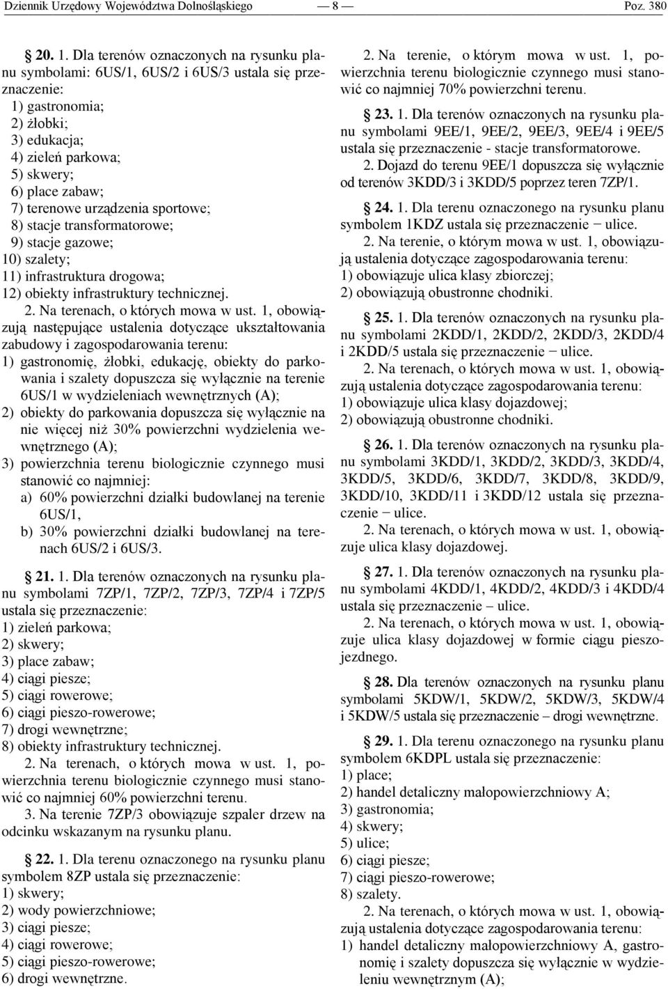 urządzenia sportowe; 8) stacje transformatorowe; 9) stacje gazowe; 10) szalety; 11) infrastruktura drogowa; 12) obiekty infrastruktury technicznej. 2. Na terenach, o których mowa w ust.