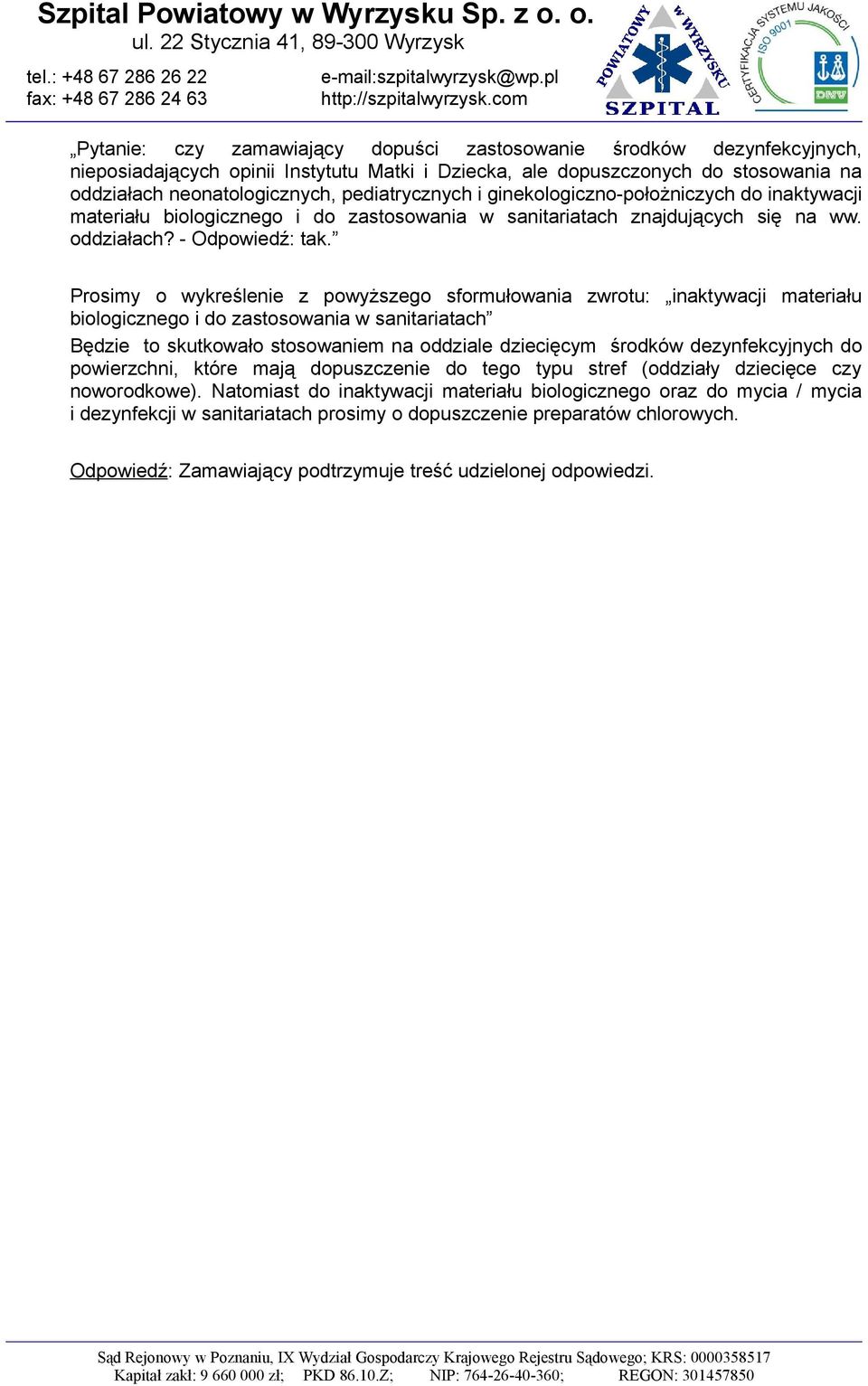 Prosimy o wykreślenie z powyższego sformułowania zwrotu: inaktywacji materiału biologicznego i do zastosowania w sanitariatach Będzie to skutkowało stosowaniem na oddziale dziecięcym środków