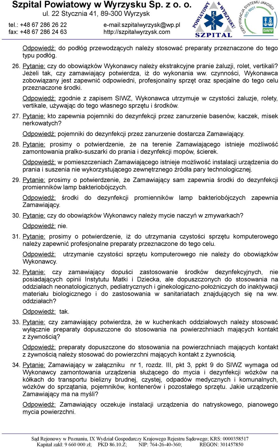 Odpowiedź: zgodnie z zapisem SIWZ, Wykonawca utrzymuje w czystości żaluzje, rolety, vertikale, używając do tego własnego sprzętu i środków. 27.