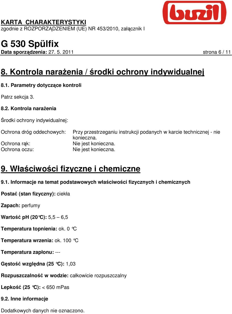 Nie jest konieczna. Nie jest konieczna. 9. Właściwości fizyczne i chemiczne 9.1.