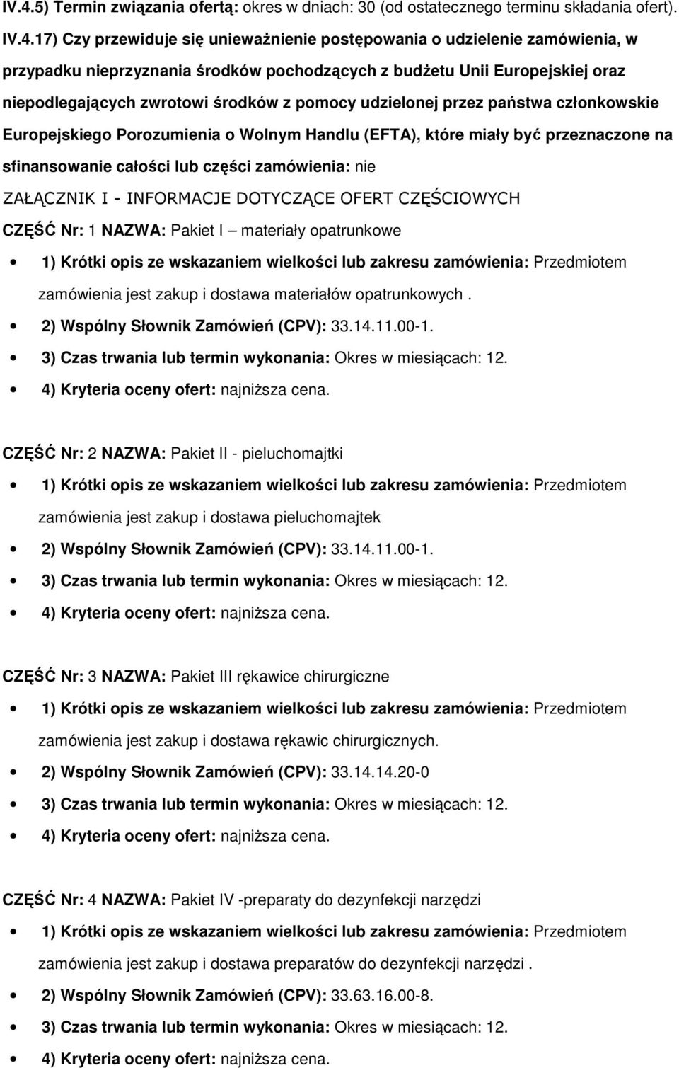 które miały być przeznaczone na sfinansowanie całości lub części zamówienia: nie ZAŁĄCZNIK I - INFORMACJE DOTYCZĄCE OFERT CZĘŚCIOWYCH CZĘŚĆ Nr: 1 NAZWA: Pakiet I materiały opatrunkowe zamówienia jest